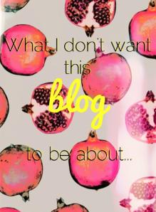 what I dont want this blog to be about